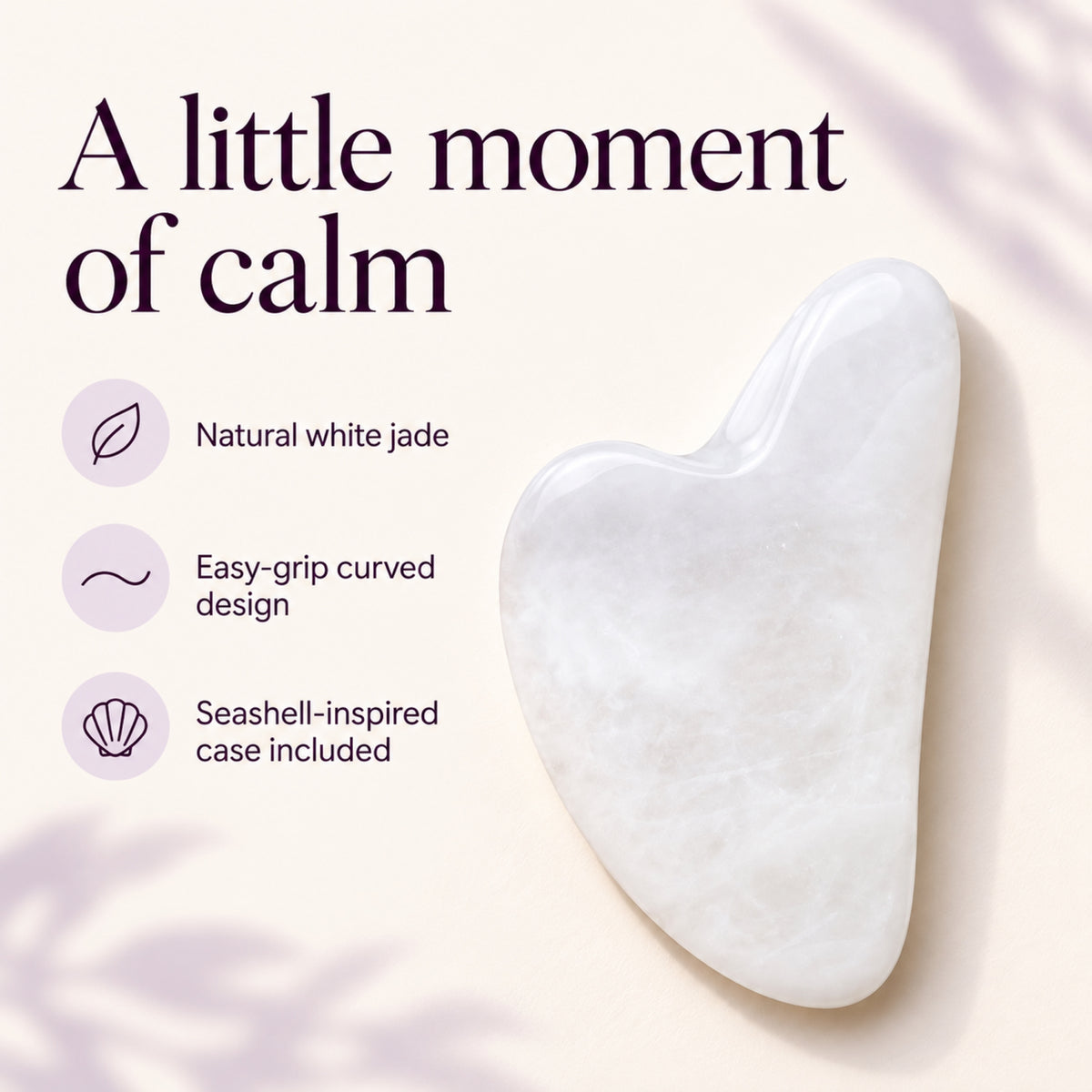 A little moment of calm. Natural white jade. Easy-grip curved design. Seashell-inspired case included
